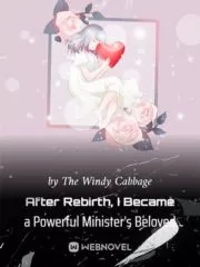 After Rebirth, I Became a Powerful Minister’s Beloved Cover Image